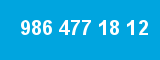 986 477 18 12